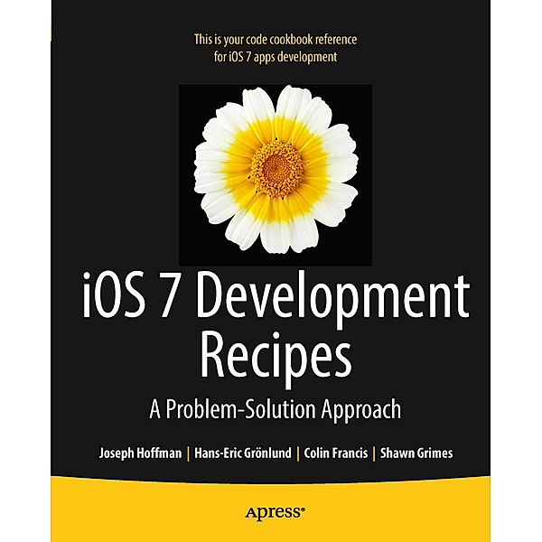 iOS 7 Development Recipes, Hans-Eric Grnlund, Joseph Hoffman, Shawn Grimes, Colin Francis