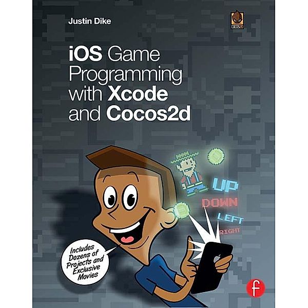 iOS Game Programming with Xcode and Cocos2d, Justin Dike