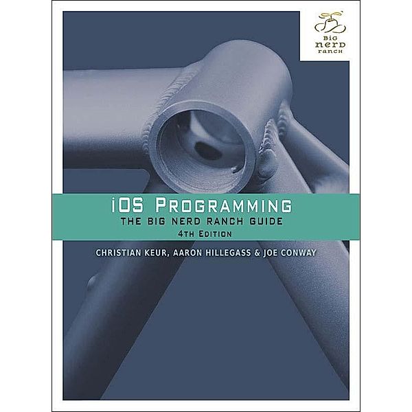 iOS Programming / Big Nerd Ranch Guides, Joe Conway, Aaron Hillegass, Christian Keur