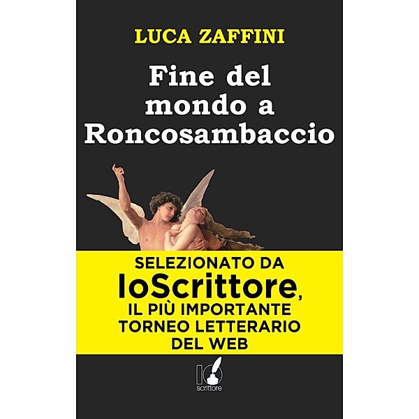 IoScrittore: Fine del mondo a Roncosambaccio, Luca Zaffini