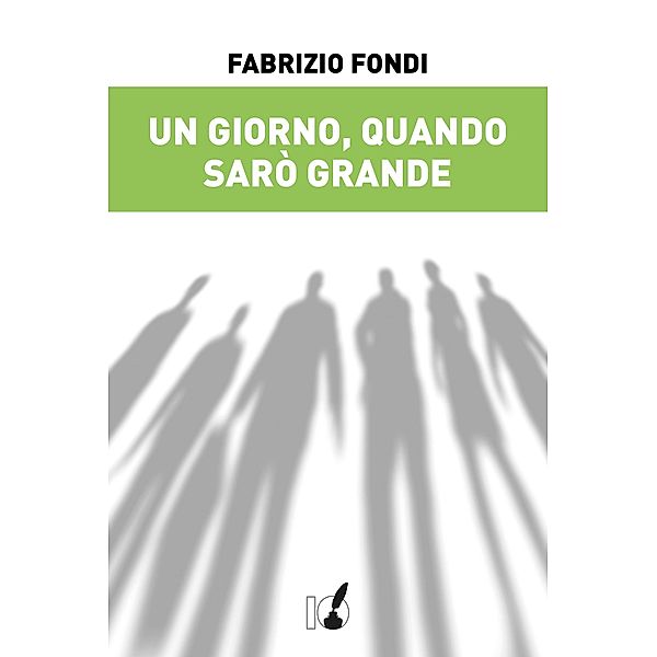 IoScrittore: Un giorno, quando sarò grande, Fabrizio Fondi