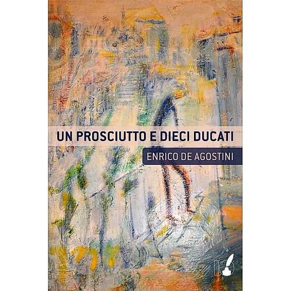 IoScrittore: Un prosciutto e dieci ducati, De Agostini Enrico