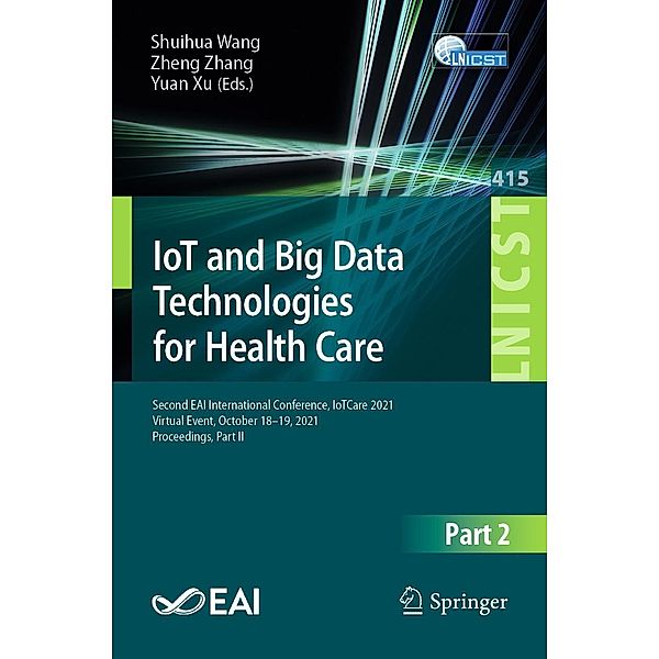 IoT and Big Data Technologies for Health Care / Lecture Notes of the Institute for Computer Sciences, Social Informatics and Telecommunications Engineering Bd.415