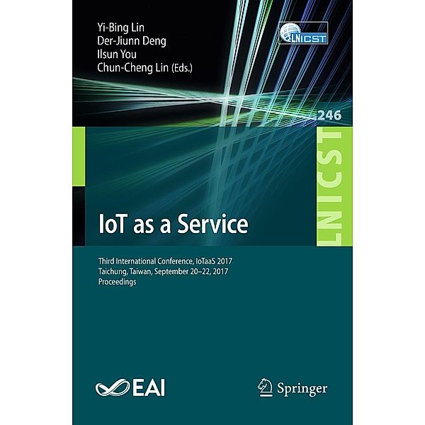 IoT as a Service / Lecture Notes of the Institute for Computer Sciences, Social Informatics and Telecommunications Engineering Bd.246