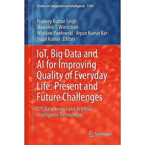 IoT, Big Data and AI for Improving Quality of Everyday Life: Present and Future Challenges / Studies in Computational Intelligence Bd.1104