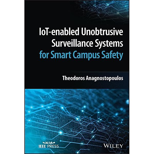 IoT-enabled Unobtrusive Surveillance Systems for Smart Campus Safety, Theodoros Anagnostopoulos