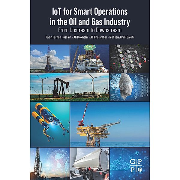 IoT for Smart Operations in the Oil and Gas Industry, Razin Farhan Hussain, Ali Mokhtari, Ali Ghalambor, Mohsen Amini Salehi