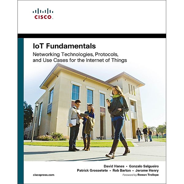 IoT Fundamentals / Fundamentals (Cisco), Hanes David, Salgueiro Gonzalo, Grossetete Patrick, Barton Robert, Henry Jerome