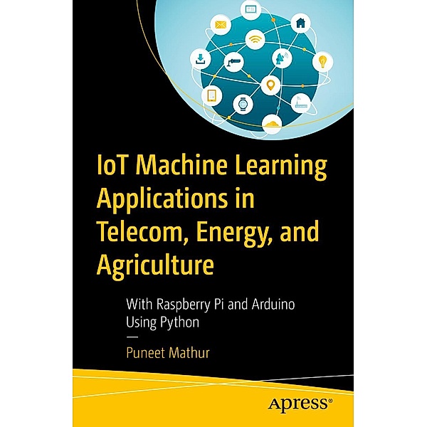 IoT Machine Learning Applications in Telecom, Energy, and Agriculture, Puneet Mathur