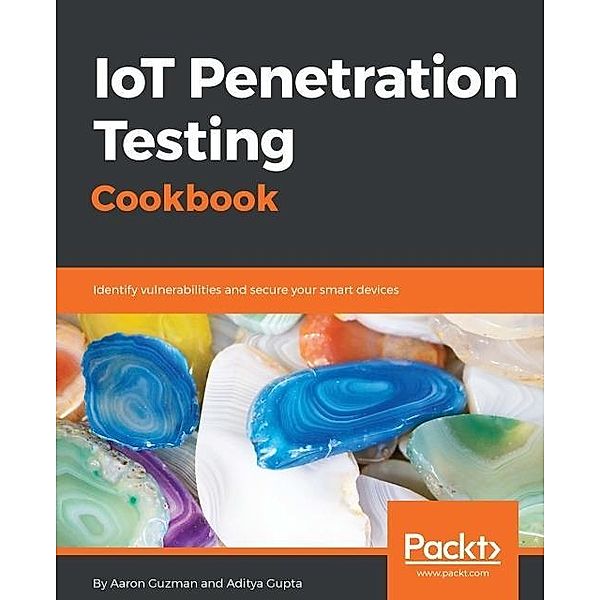 IoT Penetration Testing Cookbook, Aaron Guzman