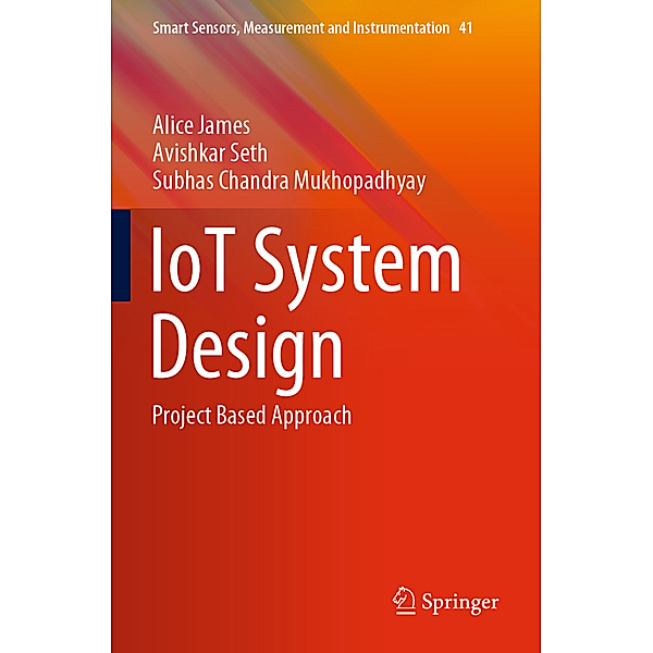 IoT System Design, Alice James, Avishkar Seth, Subhas Chandra Mukhopadhyay