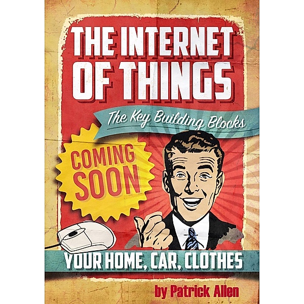 IOT: The Key Building Blocks (The Internet of Things, #1), Patrick Allen