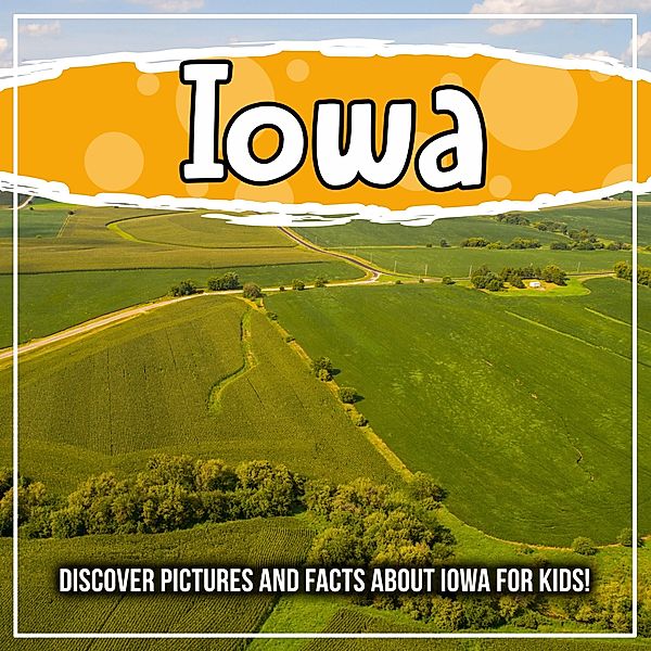 Iowa: Discover Pictures and Facts About Iowa For Kids! / Bold Kids, Bold Kids