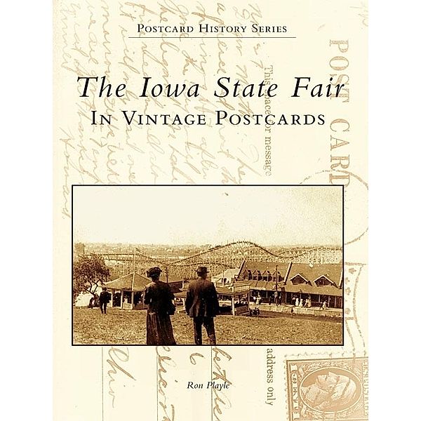 Iowa State Fair: In Vintage Postcards, Ron Playle