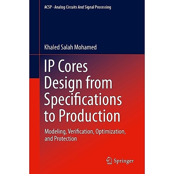 IP Cores Design from Specifications to Production / Analog Circuits and Signal Processing, Khaled Salah Mohamed