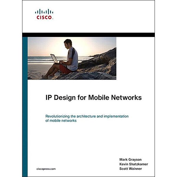 IP Design for Mobile Networks, Mark Grayson, Kevin Shatzkamer, Scott Wainner