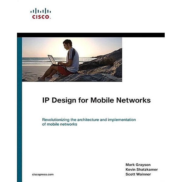 IP Design for Mobile Networks / Networking Technology, Grayson Mark, Shatzkamer Kevin, Wainner Scott