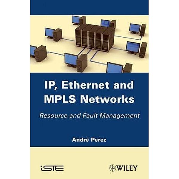 IP, Ethernet and MPLS Networks, André Perez