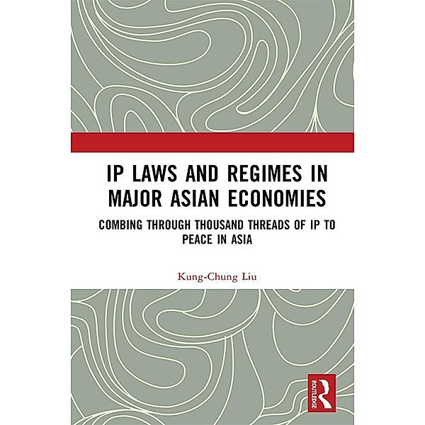 IP Laws and Regimes in Major Asian Economies, Kung-Chung Liu