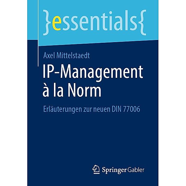 IP-Management à la Norm / essentials, Axel Mittelstaedt