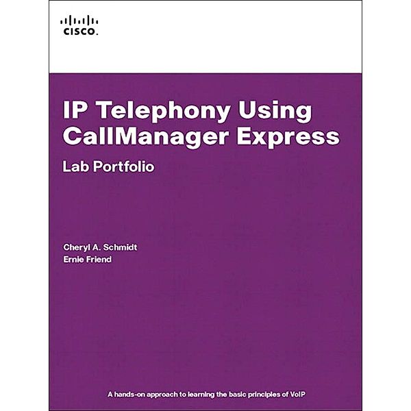 IP Telephony Using CallManager Express Lab Portfolio, Schmidt Cheryl A., Friend Ernie