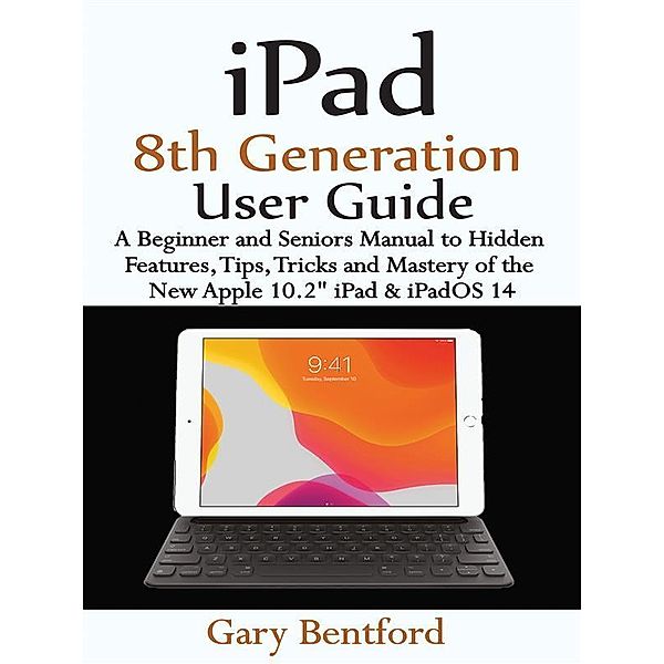 iPad 8th Generation User Guide, Gary Bentford