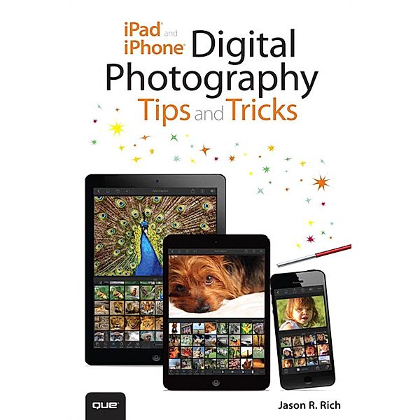 iPad and iPhone Digital Photography Tips and Tricks / Tips and Tricks, Rich Jason R.