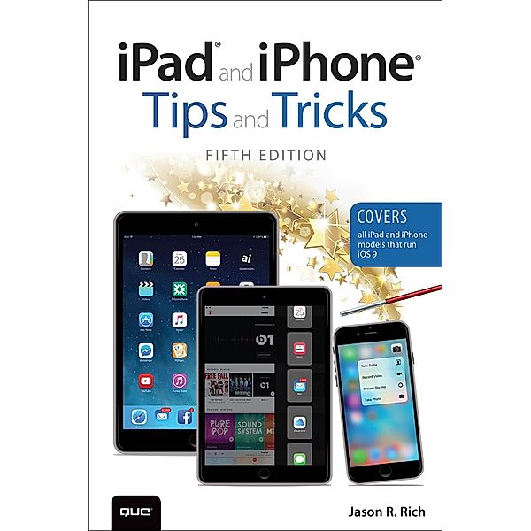 iPad and iPhone Tips and Tricks (Covers iPads and iPhones running iOS9) / Tips and Tricks, Rich Jason R.
