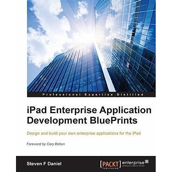 iPad Enterprise Application Development BluePrints, Steven F Daniel