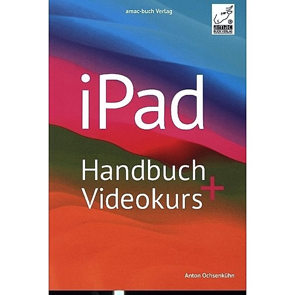 iPad Handbuch + Videokurs, Anton Ochsenkühn