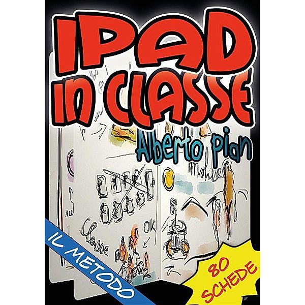 iPad in classe: il metodo, Alberto Pian