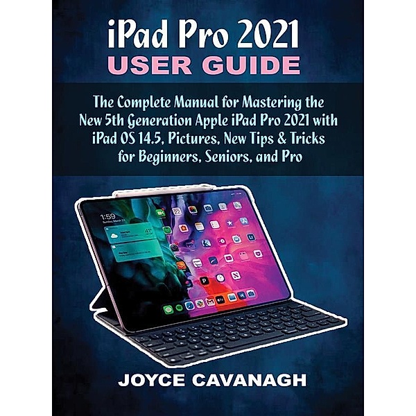 iPad Pro 2021 User Guide, Joyce Cavanagh