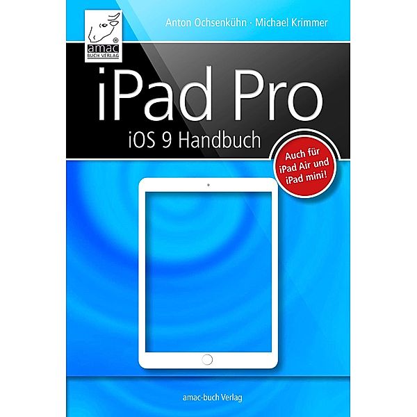 iPad Pro iOS 9 Handbuch, Michael Krimmer, Anton Ochsenkühn