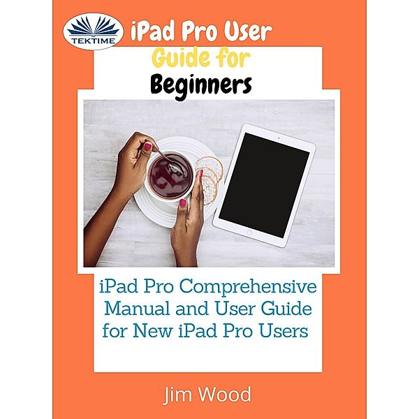 IPad Pro User Guide For Beginners, Jim Wood