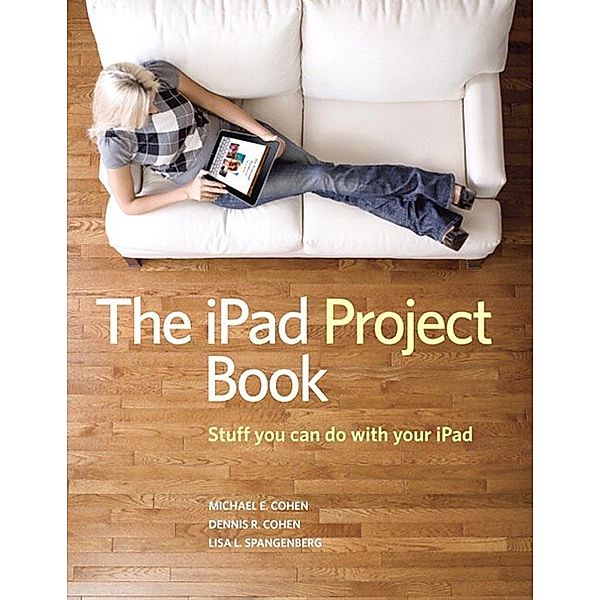 iPad Project Book, The, Michael Cohen, Dennis Cohen, Spangenberg Lisa L.