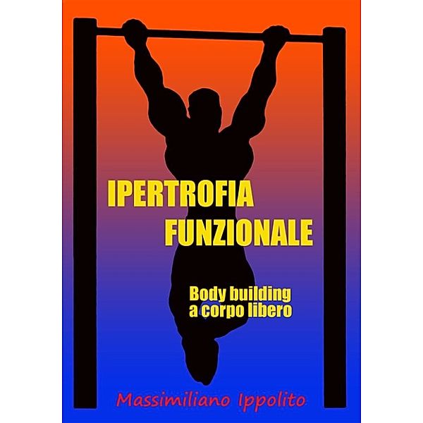 Ipertrofia Funzionale (body building a corpo libero), Massimiliano Ippolito