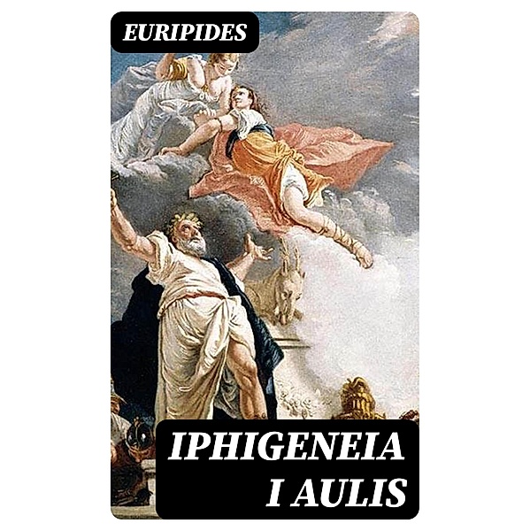 Iphigeneia i Aulis, Euripides