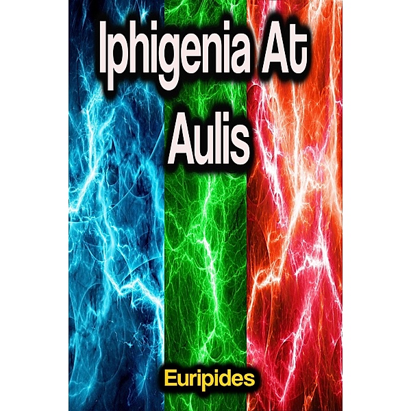 Iphigenia At Aulis, Euripides
