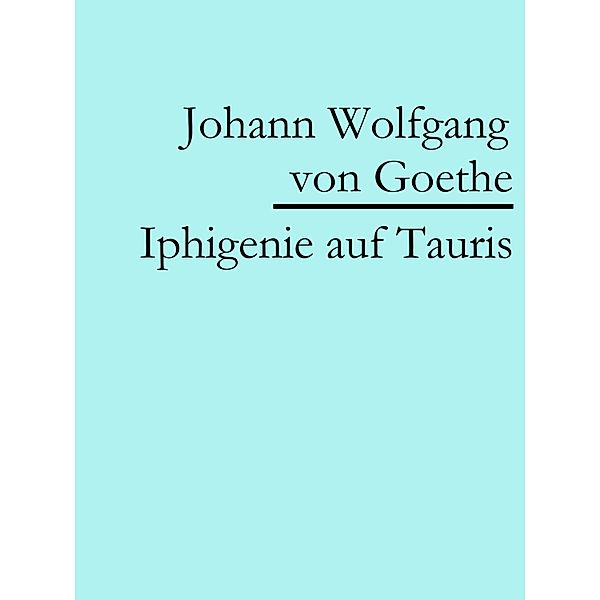 Iphigenie auf Tauris, Johann Wolfgang von Goethe