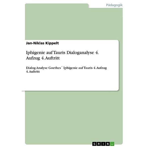 Iphigenie auf Tauris Dialoganalyse 4. Aufzug 4. Auftritt, Jan-Niklas Kippelt