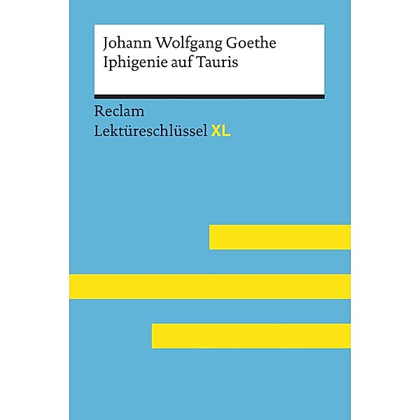 Iphigenie auf Tauris von Johann Wolfgang Goethe: Reclam Lektüreschlüssel XL / Reclam Lektüreschlüssel XL, Johann Wolfgang Goethe, Mario Leis, Marisa Quilitz