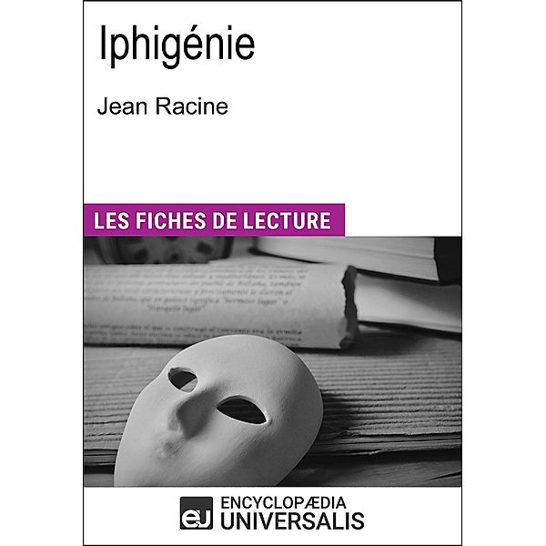 Iphigénie de Jean Racine, Encyclopaedia Universalis