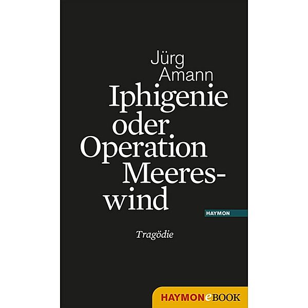 Iphigenie oder Operation Meereswind, Jürg Amann