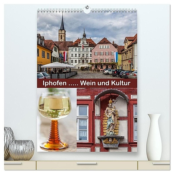 Iphofen - Wein und Kultur (hochwertiger Premium Wandkalender 2024 DIN A2 hoch), Kunstdruck in Hochglanz, hans will
