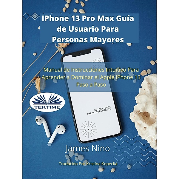 IPhone 13 Pro Max Guía De Usuario Para Personas Mayores, James Nino