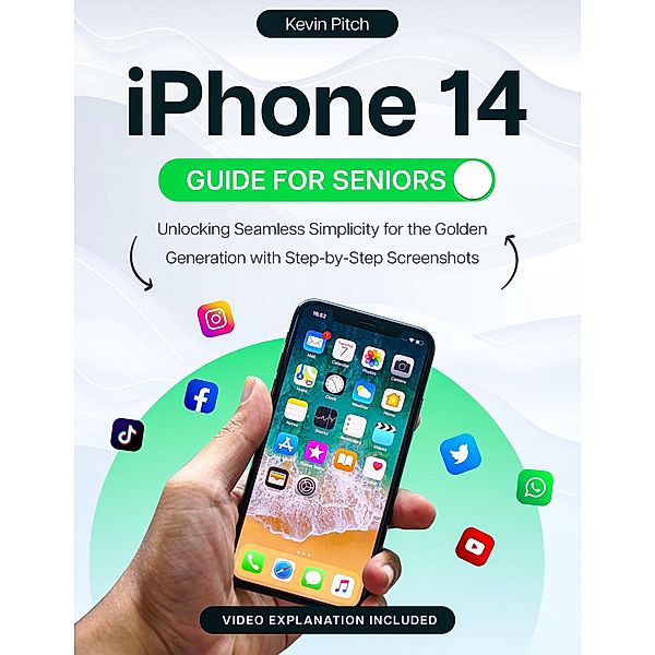 iPhone 14 Guide for Seniors: Unlocking Seamless Simplicity for the Golden Generation with Step-by-Step Screenshots, Kevin Pitch