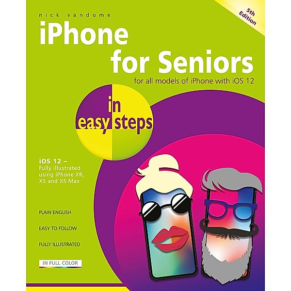 iPhone for Seniors in easy steps, 5th edition / In Easy Steps, Nick Vandome