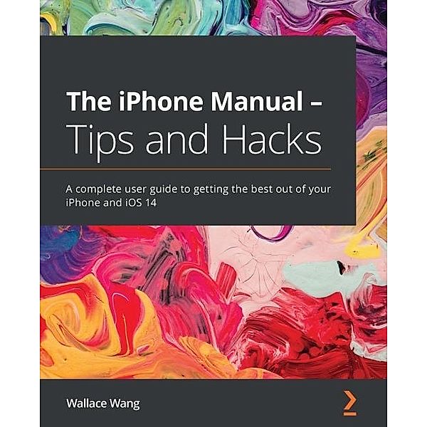 iPhone Manual - Tips and Hacks, Wang Wallace Wang