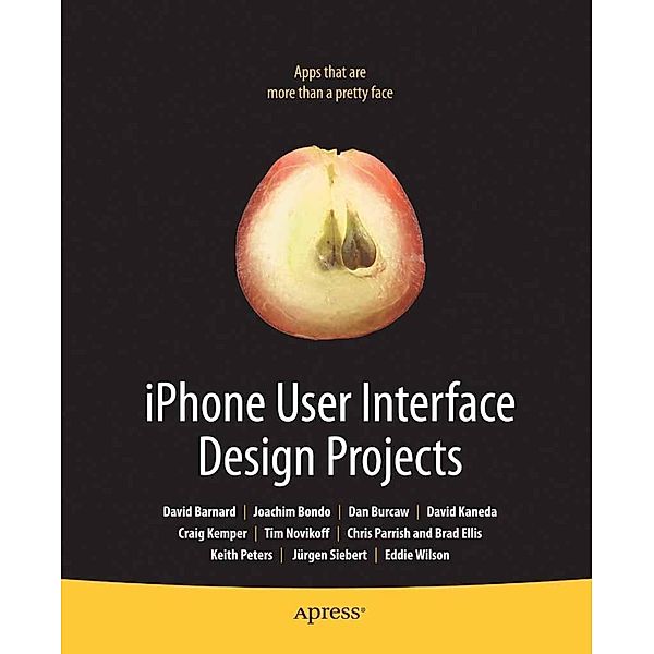 iPhone User Interface Design Projects, Joachim Bondo, Brian Wilson, Ingo Peters, Michael Kemper, David Barnard, Dan Burcaw, Tim Novikoff, Craig Kemper, Chris Parrish, Keith Peters, Jurgen Siebert, Eddie Wilson