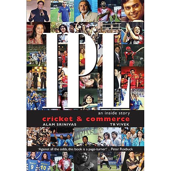 IPL: An inside story. Cricket & Commerce, Alam Srinivas, Tr Vivek